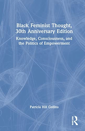 Black feminist thought knowledge, consciousness, and the politics of empowerment