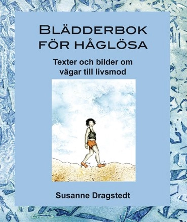 Blädderbok för håglösa : texter och bilder om vägar till livsmod; Susanne Dragstedt; 2016