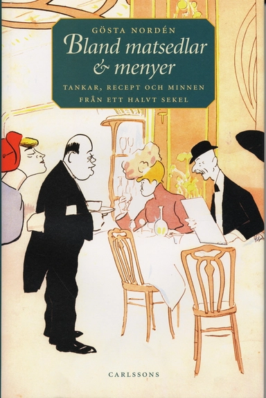 Bland matsedlar & menyer : tankar, recept och minnen från ett halvt sekel; Gösta Nordén; 2005