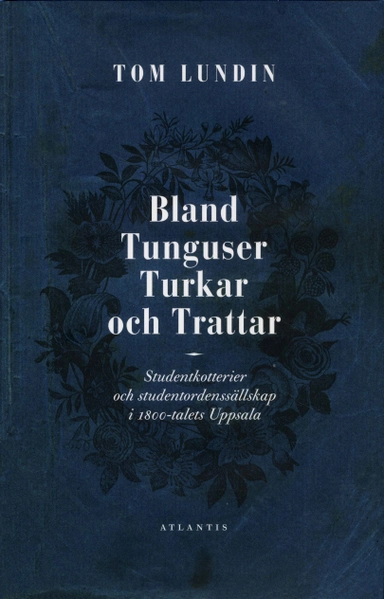 Bland Tunguser, Turkar och Trattar : studentkotterier och studentordenssällskap