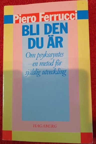 Bli den du är : [om psykosyntes - en metod för själslig utveckling]; Piero Ferrucci; 1987