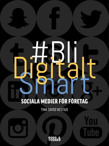 Bli digitalt smart : sociala medier för företag; Tina Sayed Nestius; 2015