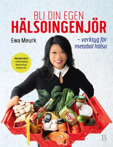 Bli din egen hälsoingenjör : verktyg för metabol hälsa; Ewa Meurk; 2019
