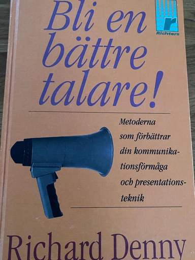 Bli en bättre talare : metoderna som förbättrar din kommunikationsförmåga och presentationsteknik; Richard Denny; 1995