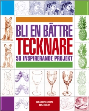 Bli en bättre tecknare : 50 inspirerande projekt; Barrington Barber; 2015