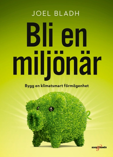 Bli en miljönär : bygg en klimatsmart förmögenhet; Joel Bladh; 2020