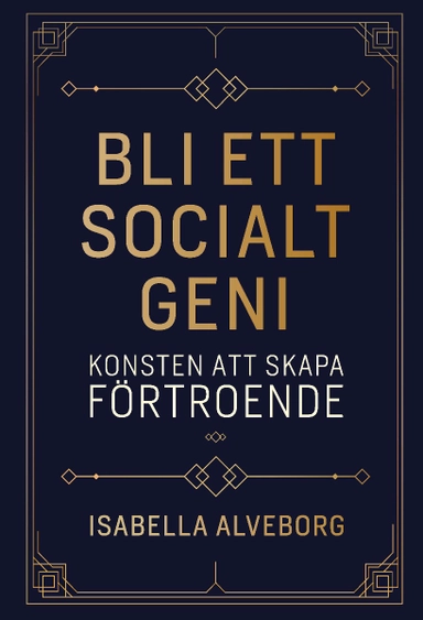 Bli ett socialt geni : konsten att skapa förtroende; Isabella Alveborg; 2022