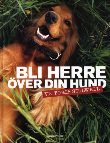 Bli herre över din hund; Victoria Stilwell; 2007