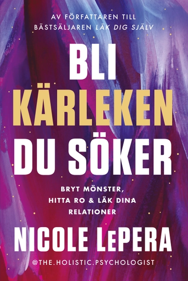 Bli kärleken du söker : bryt mönster, hitta ro och läk dina relationer; Nicole LePera; 2024