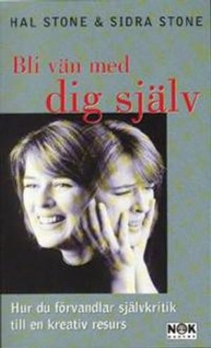 Bli vän med dig själv : Hur du förvandlar självkritik till en kreativ resurs; Hal Stone, Sidra Stone; 1999