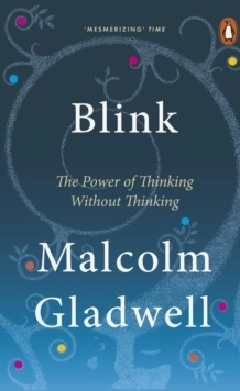 Blink - the power of thinking without thinking; Malcolm Gladwell; 2006