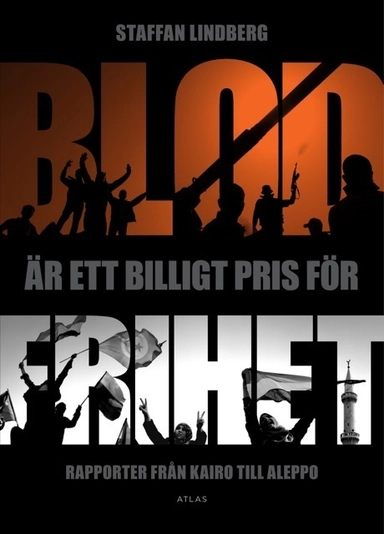 Blod är ett billigt pris för frihet; Staffan Lindberg; 2013
