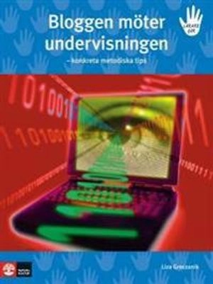 Bloggen möter undervisningen : konkreta metodiska tips; Lisa Greczanik; 2007