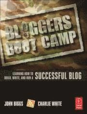 Bloggers boot camp : learning how to build, write, and run a successful blog
