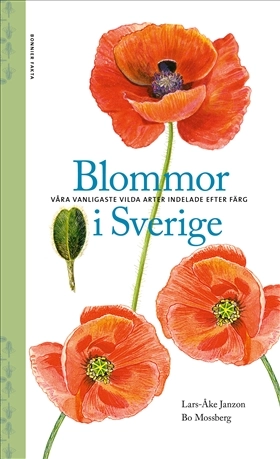 Blommor i Sverige : våra vanligaste vilda arter indelade efter färg; Lars-Åke Janzon, Bo Mossberg; 2020