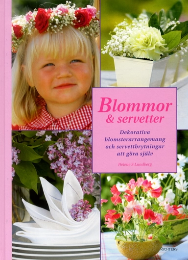 Blommor & servetter : dekorativa blomsterarrangemang och servettbrytningar att göra själv; Helene S Lundberg; 2004