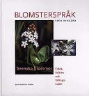 Blomsterspråk : svenska blommor - fakta, folktro och folkliga namn; Sven Wingård; 1997