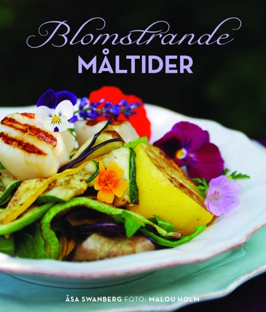 Blomstrande måltider; Åsa Swanberg, Malou Holm; 2010