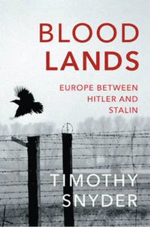 Bloodlands : Europe between Hitler and Stalin; Timothy Snyder; 2011