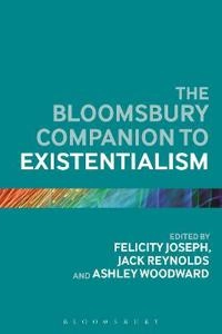 Bloomsbury Companion to Existentialism; Felicity Joseph, Jack Reynolds, Ashley Woodward, Dr Felicity Joseph, Dr Jack Reynolds; 2014