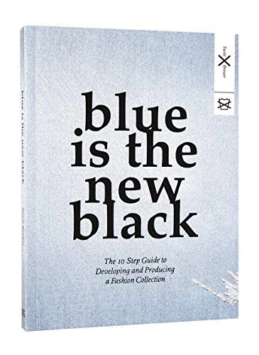 Blue is the new black  : the 10 step guide to developing and producing a fashion collection; Susie Breuer; 2013