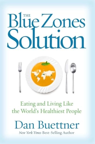 Blue Zones Solution: A Proven Plan for Healthy Eating and Li; Dan Buettner; 2015