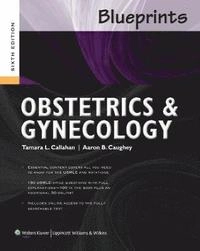 Blueprints Obstetrics and Gynecology; Tamara Callahan, Aaron Caughey; 2013