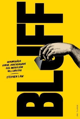 Bluff : genomskåda gurus, kvacksalvare och andra som vill lura dig; Stephen Law; 2012