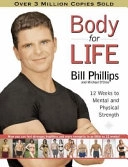 Body for Life: 12 Weeks to Mental and Physical Strength12 Weeks to Mental and Physical Strength; Bill Phillips, Michael D'Orso; 2002