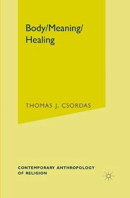 Body/meaning/healing; Thomas J. Csordas; 2002