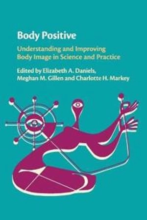 Body positive : understanding and improving body image in science and practice; Elizabeth A. Daniels, Meghan M. Gillen, Charlotte H. Markey; 2018