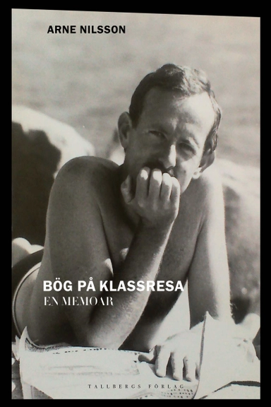 Bög på klassresa : en memoar; Arne Nilsson; 2021