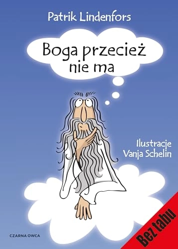 Boga przecież nie ma : książka o niewierze w boga