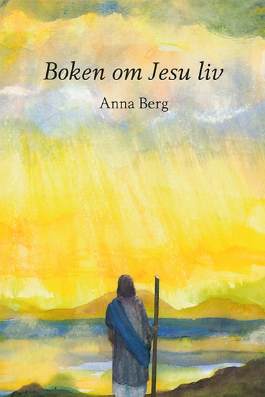 Boken om Jesu liv; Anna Berg; 2003