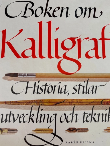 Boken om kalligrafi : historia, stilar, utveckling och teknik