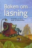 BOKEN OM LÄSNING : EN HANDBOK OM BARNS SPRÅK- OCH LÄSUTVECKLING