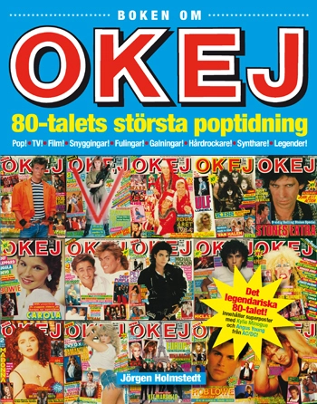 Boken om OKEJ : 80-talets största poptidning; Jörgen Holmstedt; 2010