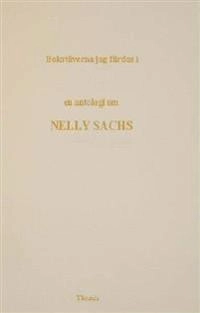 Bokstäverna jag färdas i : en antologi om Nelly Sachs; Anders Olsson; 2001