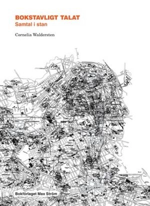 Bokstavligt talat : samtal i stan; Cornelia Waldersten; 2004