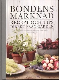 Bondens marknad : recept och tips direkt från gården; Annika Edestrand; 2008