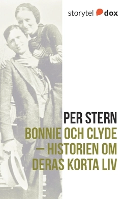Bonnie och Clyde – Historien om deras korta liv; Per Stern; 2017