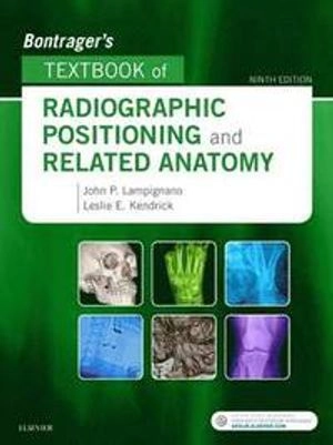 Bontrager's textbook of radiographic positioning and related anatomy; John P. Lampignano; 2018