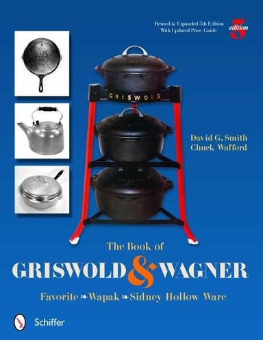 Book of griswold & wagner - favorite * wapak * sidney hollow ware; David G. Smith; 2011