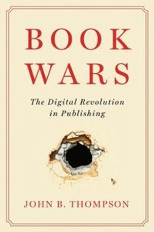 Book wars : the digital revolution in publishing