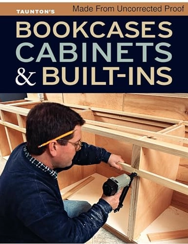 Bookcases, Cabinets & Built-Ins; Fine Homebuilding And Fine Woodworking; 2012