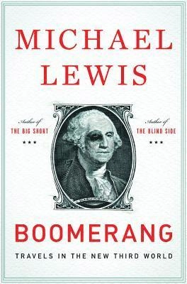 Boomerang : travels in the new Third World; Michael Lewis; 2011