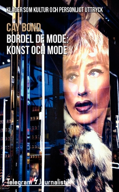Bordel de mode : kläder som kultur och personligt uttryck - konst och mode; Cay Bond; 2015