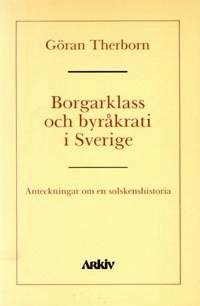 Borgarklass och byråkrati i Sverige : anteckningar om en solskenshistoria
