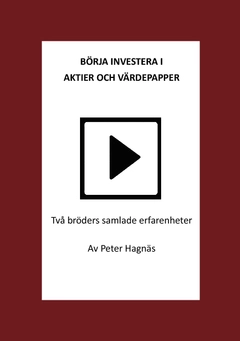 Börja investera i aktier och värdepapper : två bröders samlade erfarenheter; Peter Hagnäs; 2014