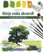 Börja måla akvarell; Paul Talbot-Greaves; 2010